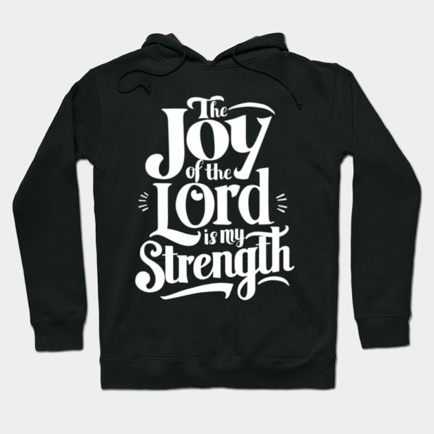 The Joy of the Lord is my Strength - Nehemiah 8:10 Hoodie by BubbleMench